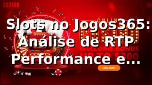 📊 Slots no Jogos365: Análise de RTP, Performance e Comparativo 2026