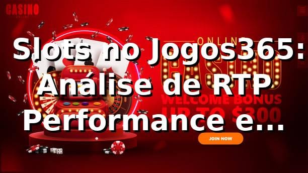 📊 Slots no Jogos365: Análise de RTP, Performance e Comparativo 2026